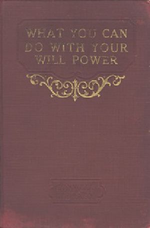 [Gutenberg 33952] • What You Can Do With Your Will Power